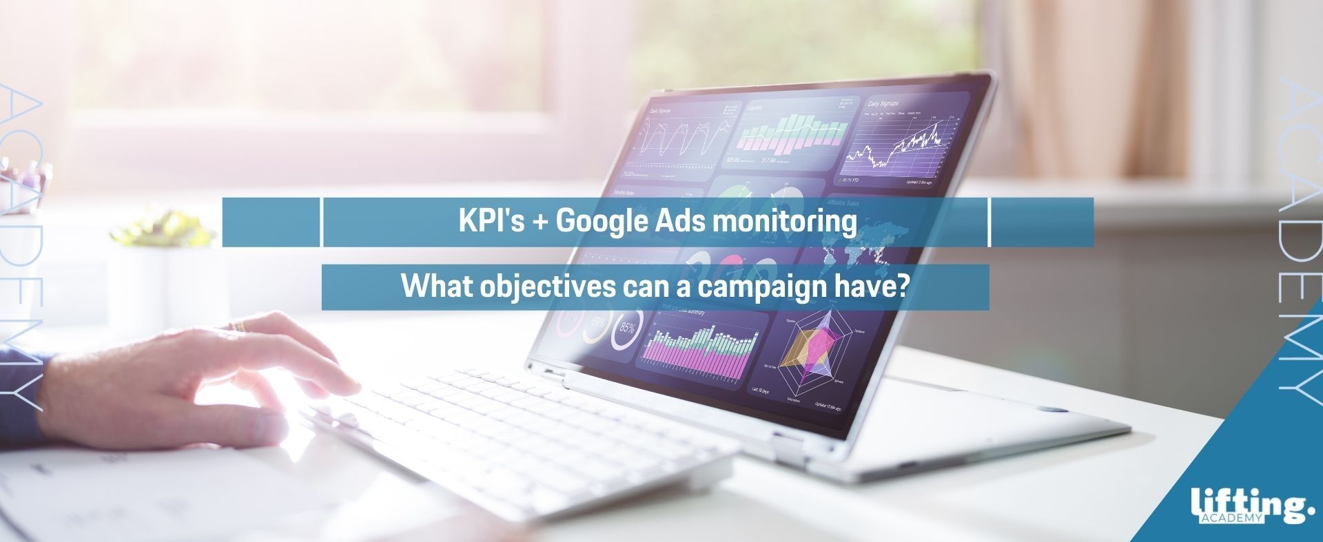 Lifting Academy | Monitor KPI’s in Google Ads?